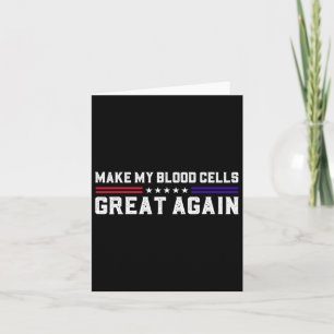 Make My Blood Cells Great Again Leukaemia Cancer A Card