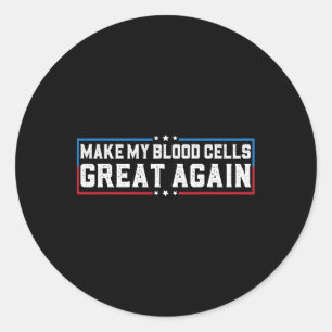 Make My Blood Cells Great Again Leukaemia Cancer A Classic Round Sticker
