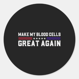 Make My Blood Cells Great Again Leukaemia Cancer A Classic Round Sticker