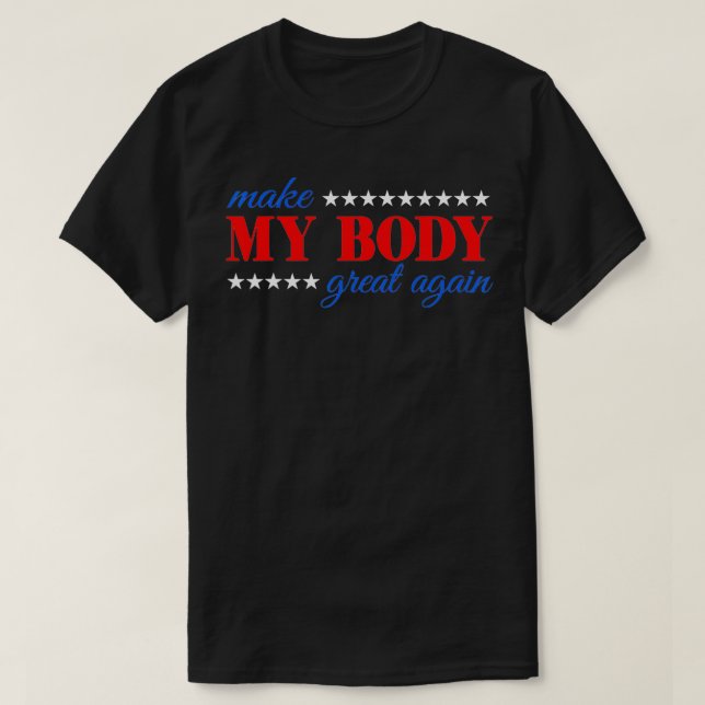 Make my body great again Fitness Workout Man Women T-Shirt (Design Front)