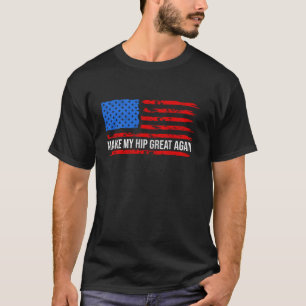 Make My Hip Great Again Funny Broken Hip Surgery R T-Shirt