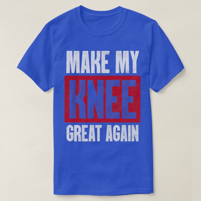 Make My Knee Great Again Broken Bone Injury  T-Shirt (Design Front)
