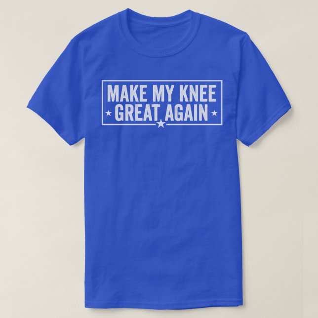 Make My Knee Great Again Funny Injury Recovery T-Shirt (Design Front)