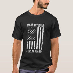 Make My Knee Great Again Funny Knee Surgery Recove T-Shirt