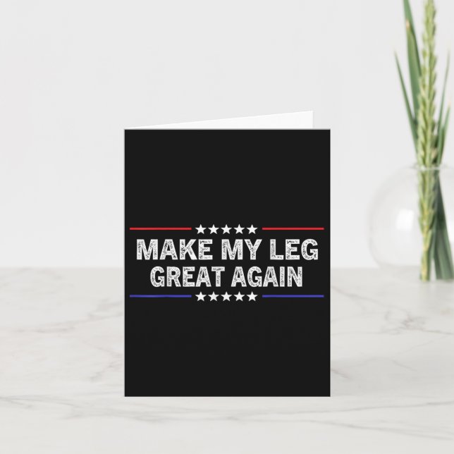 Make My Leg Great Again Funny Broken Leg Surgery R Card (Front)