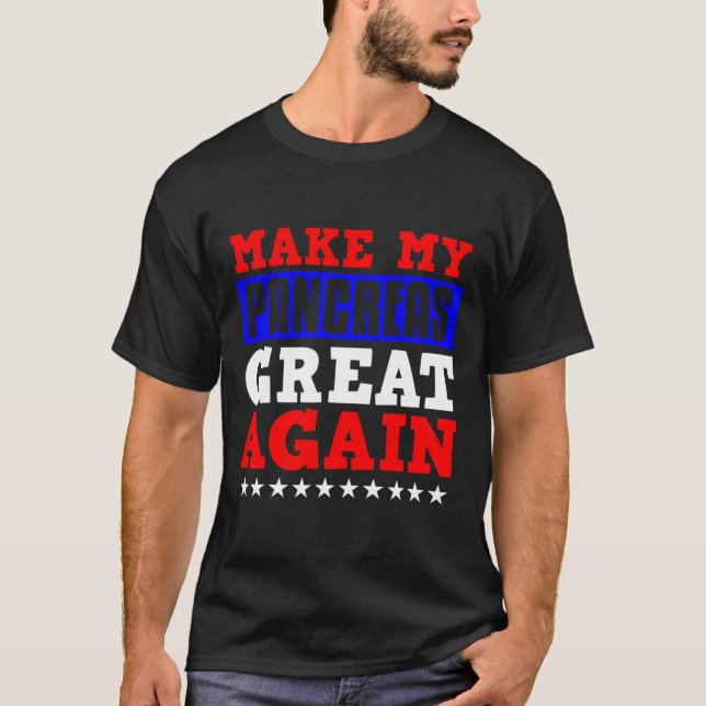 Make My Pancrease Great Again Fun Pancreas Diabete T-Shirt (Front)