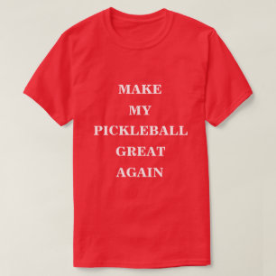 Make My Pickleball Great Again  T-Shirt