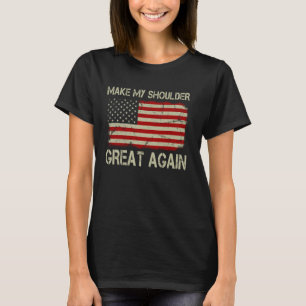 Make My Shoulder Great Again Funny Shoulder Surger T-Shirt