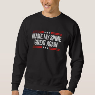 Make My Spine Great Again Funny Spine Surgery Reco Sweatshirt