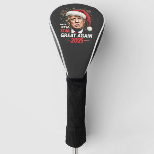 Make New Year Great Again 2025 Trump New Eve Golf Head Cover