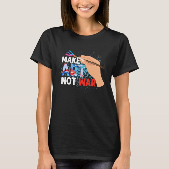 Make Not War Teacher Education T-Shirt (Front)