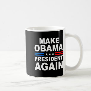 Make Obama President Again Obama For President 202 Coffee Mug