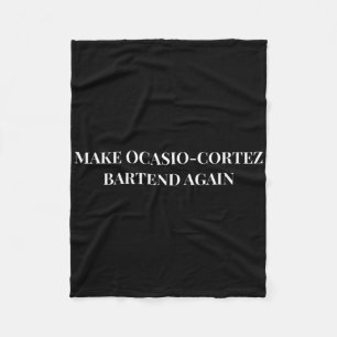 Make Ocasio Cortez Bartend Again Funny Trump Gift  Fleece Blanket