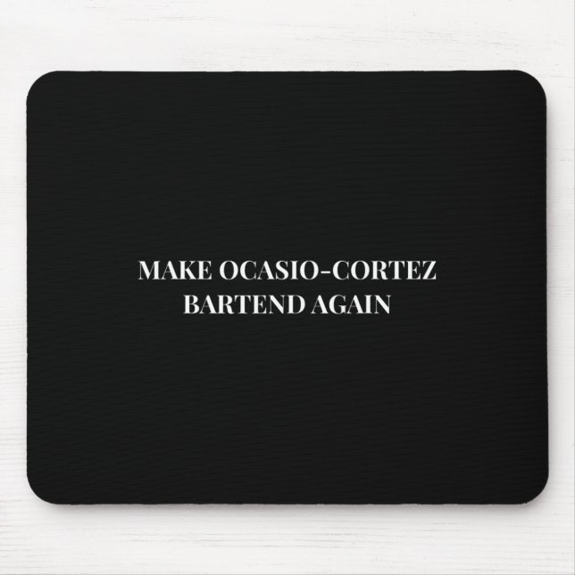 Make Ocasio Cortez Bartend Again Funny Trump Gift  Mouse Pad (Front)