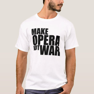 Make Opera Not War T-Shirt