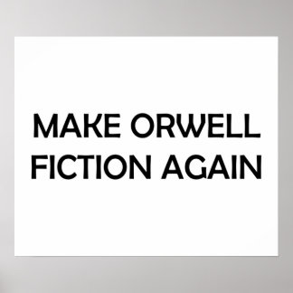 Make Orwell Fiction Again  1984 Political Design Poster