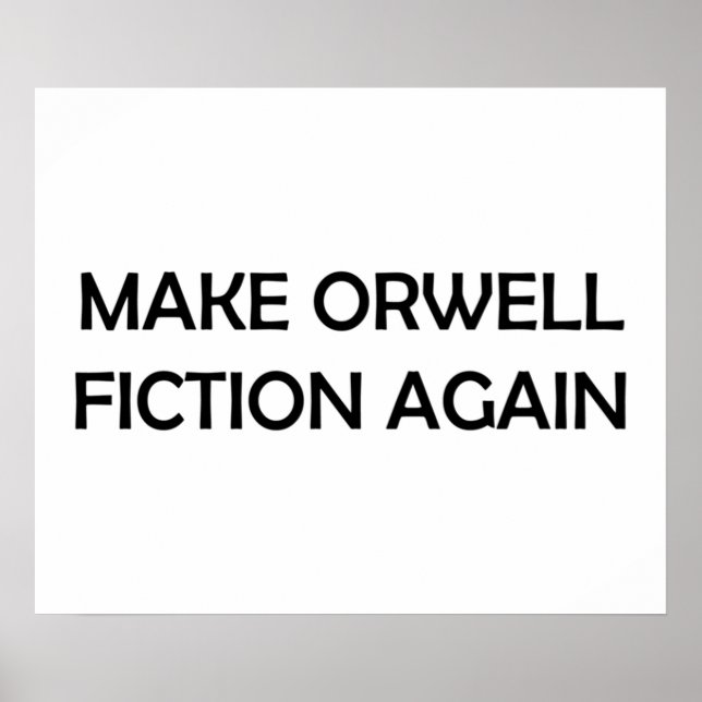 Make Orwell Fiction Again  1984 Political Design Poster (Front)