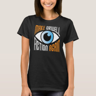 Make Orwell Fiction Again Libertarian Orwellian Or T-Shirt