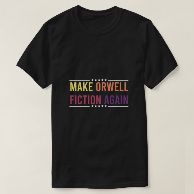 Make Orwell Fiction Again,make,orwell,fiction agai T-Shirt (Design Front)