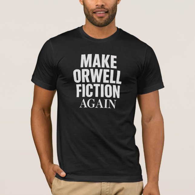 Make Orwell Fiction Again -  T-Shirt (Front)