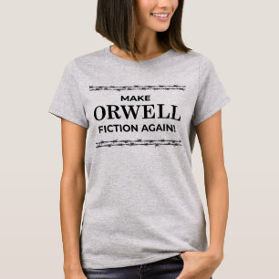 Make Orwell Fiction Again! T-Shirt