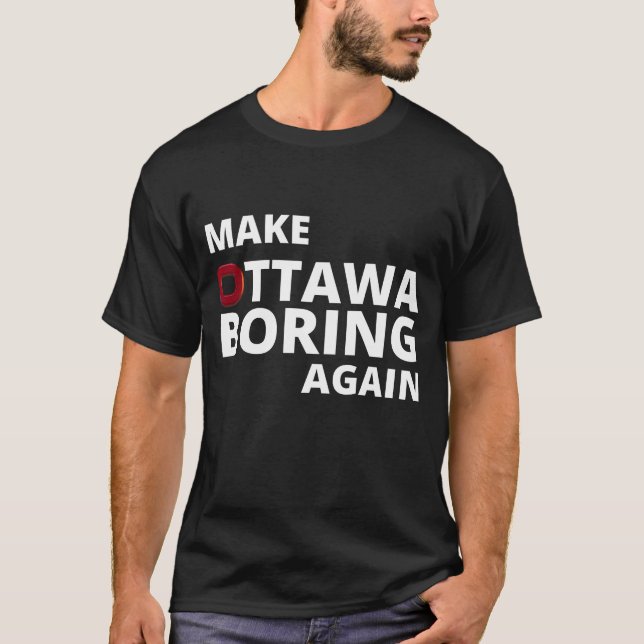 Make Ottawa Boring Again T-Shirt (Front)