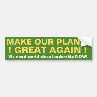 MAKE OUR PLANET GREAT AGAIN! BUMPER STICKER