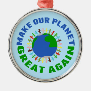 Make Our Planet Great Again Metal Ornament