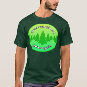 Make Our Planet Green Again Environmentalism T-Shirt