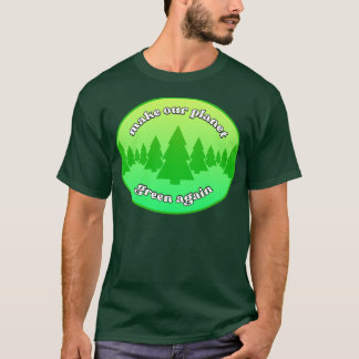 Make Our Planet Green Again Environmentalism T-Shirt