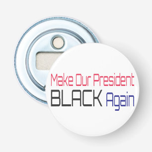 Make Our President Black Again Obama Political Fun Bottle Opener