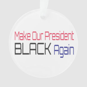 Make Our President Black Again Obama Political Fun Ornament