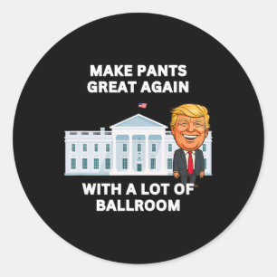 Make Pants Great Again With A Lot Of Llroom, Funny Classic Round Sticker