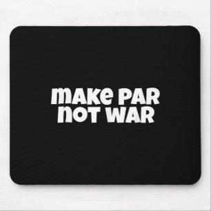 Make Par Not War Golf Handicap Tee Putter Driver B Mouse Pad