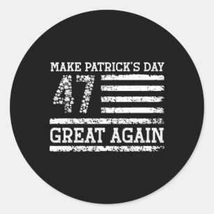 Make Patricks Day Great Again 47th President Patri Classic Round Sticker