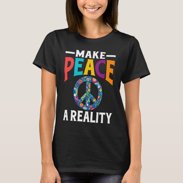 Make Peace a Reality End War Forever World Peace T-Shirt (Front)