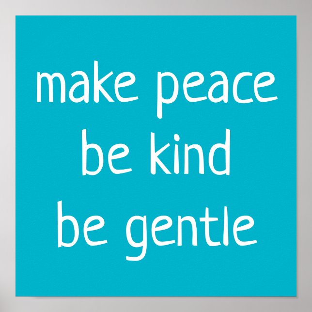 "Make Peace, Be Kind, Be Gentle" on Teal Poster (Front)