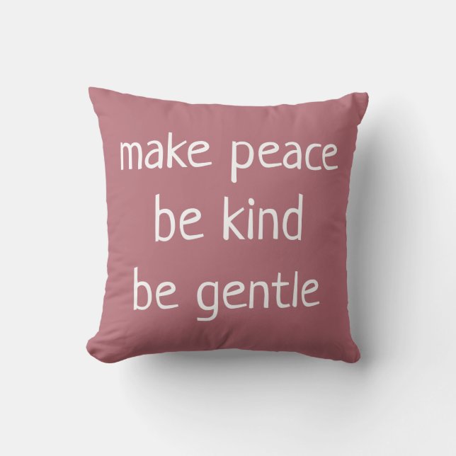 Make Peace Be Kind Be Gentle Rose  Throw Pillow (Front)