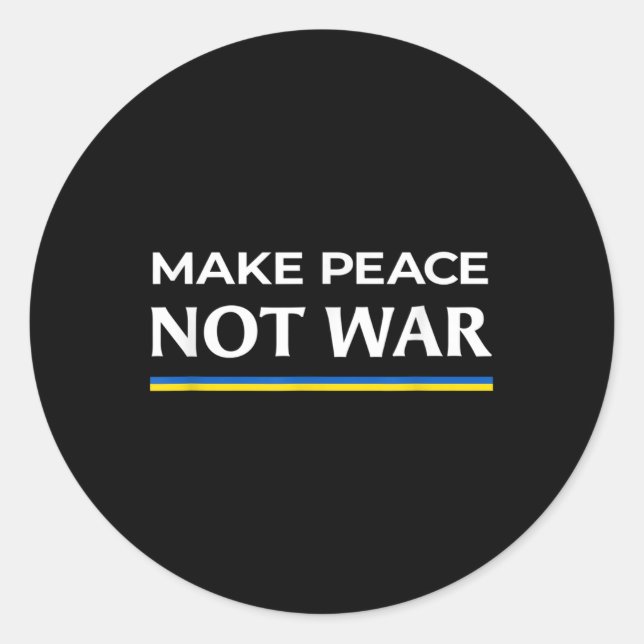 Make Peace Not War - Stand With Ukraine  Classic Round Sticker (Front)