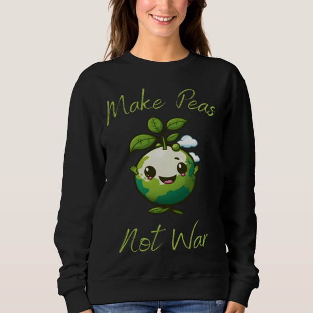 Make Peas Not War Vegan Vegetarian Plantbased Glut Sweatshirt (Front)