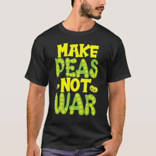 Make Pease Not War is Eco-Friendly is Peaceful Pea T-Shirt