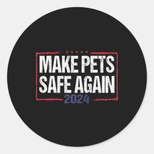 Make Pets Safe Again Funny 2024 Presidential Elect Classic Round Sticker