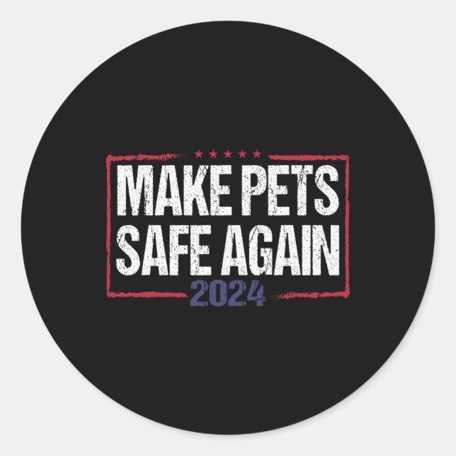 Make Pets Safe Again Funny 2024 Presidential Elect Classic Round Sticker (Front)