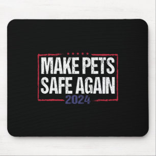 Make Pets Safe Again Funny 2024 Presidential Elect Mouse Pad