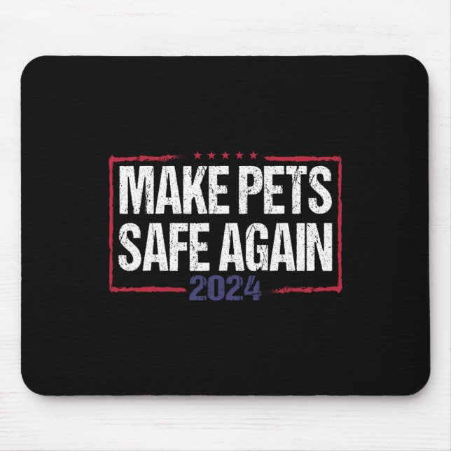 Make Pets Safe Again Funny 2024 Presidential Elect Mouse Pad (Front)