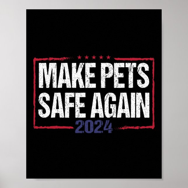 Make Pets Safe Again Funny 2024 Presidential Elect Poster (Front)