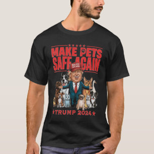 Make Pets Safe Again Trump 2024 Save Our Pets T-Shirt