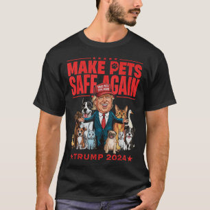 Make Pets Safe Again Trump 2024 Save Our Pets T-Shirt