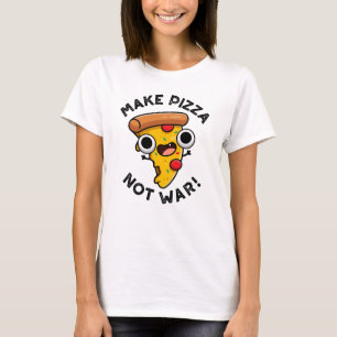 Make Pizza Not War Funny Peace Pun T-Shirt
