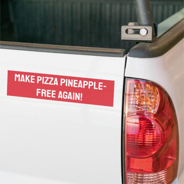 Make pizza pineapple-free again! bumper sticker (On Truck)